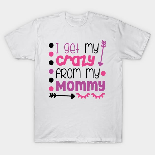 I get my crazy from my mommy T-Shirt by Jifty